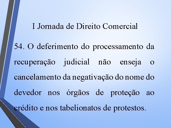 I Jornada de Direito Comercial 54. O deferimento do processamento da recuperação judicial não