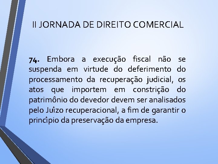 II JORNADA DE DIREITO COMERCIAL 74. Embora a execuc a o fiscal na o