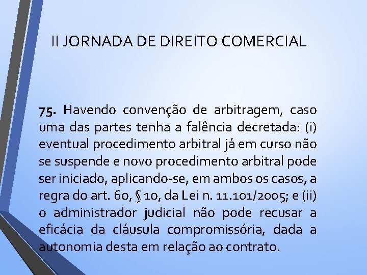 II JORNADA DE DIREITO COMERCIAL 75. Havendo convenc a o de arbitragem, caso uma