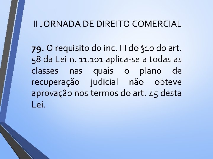 II JORNADA DE DIREITO COMERCIAL 79. O requisito do inc. III do § 1