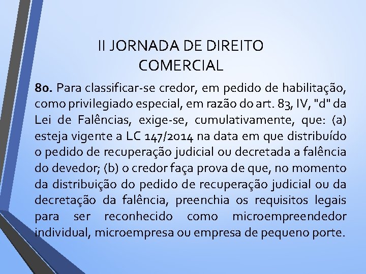 II JORNADA DE DIREITO COMERCIAL 80. Para classificar-se credor, em pedido de habilitação, como