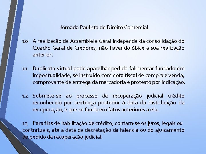 Jornada Paulista de Direito Comercial 10 A realização de Assembleia Geral independe da consolidação