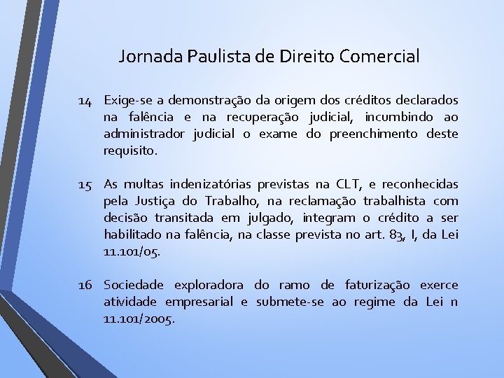 Jornada Paulista de Direito Comercial 14 Exige-se a demonstração da origem dos créditos declarados