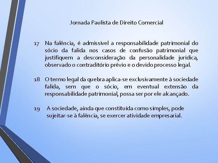 Jornada Paulista de Direito Comercial 17 Na falência, é admissível a responsabilidade patrimonial do