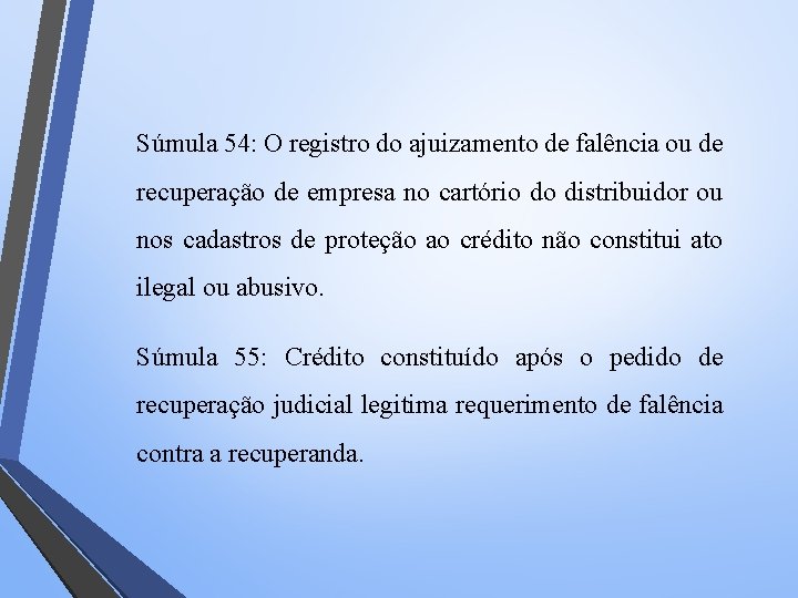 Súmula 54: O registro do ajuizamento de falência ou de recuperação de empresa no