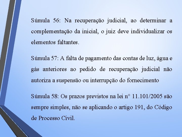 Súmula 56: Na recuperação judicial, ao determinar a complementação da inicial, o juiz deve