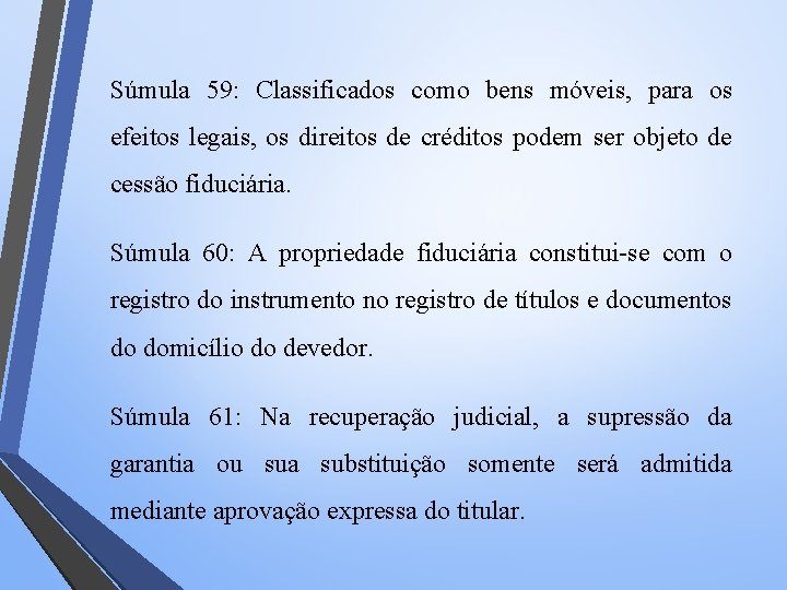 Súmula 59: Classificados como bens móveis, para os efeitos legais, os direitos de créditos