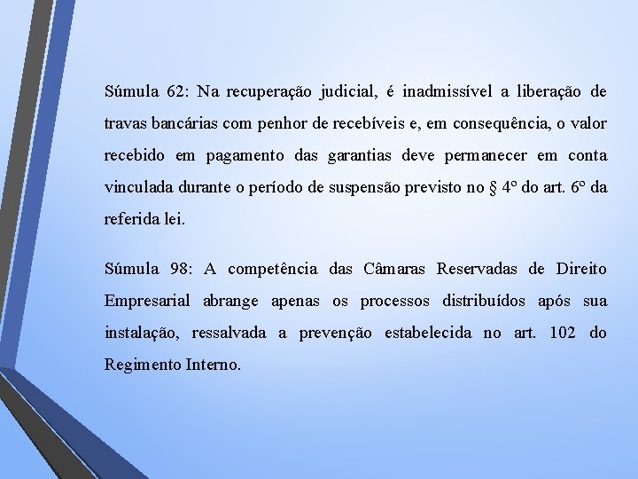 Súmula 62: Na recuperação judicial, é inadmissível a liberação de travas bancárias com penhor