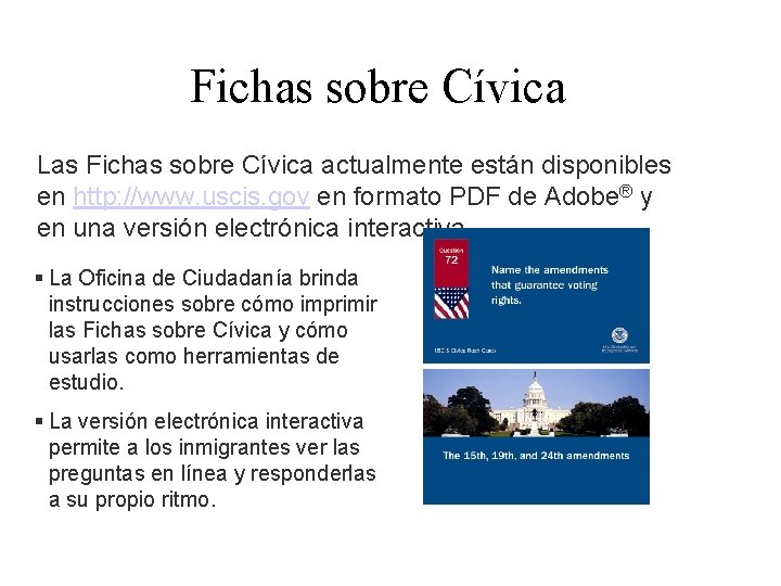 Fichas sobre Cívica Las Fichas sobre Cívica actualmente están disponibles en http: //www. uscis.