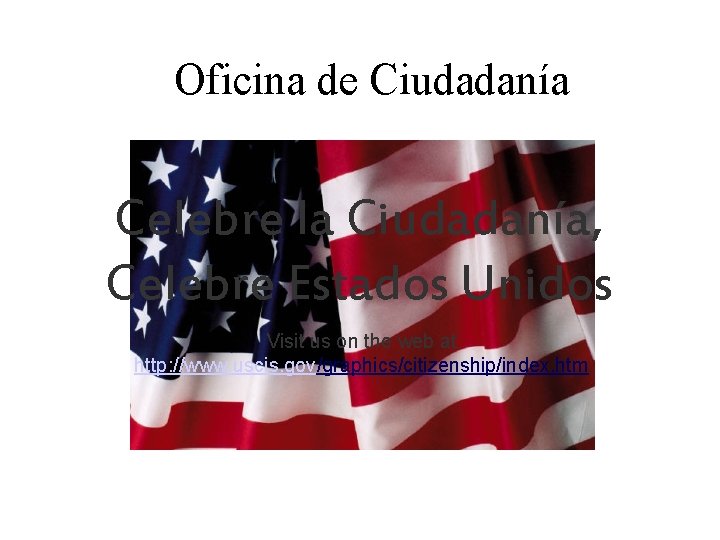 Oficina de Ciudadanía Celebre la Ciudadanía, Celebre Estados Unidos Visit us on the web