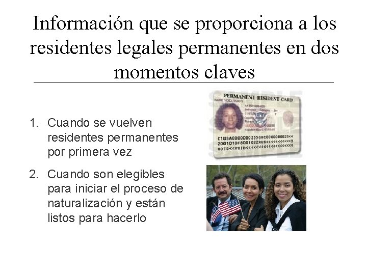 Información que se proporciona a los residentes legales permanentes en dos momentos claves 1.