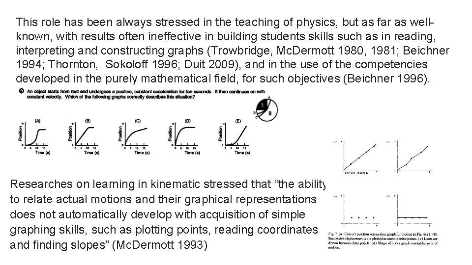 This role has been always stressed in the teaching of physics, but as far
