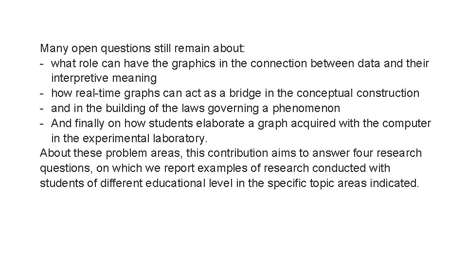Many open questions still remain about: - what role can have the graphics in