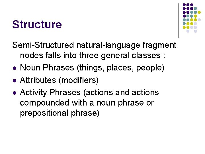 Structure Semi-Structured natural-language fragment nodes falls into three general classes : l Noun Phrases