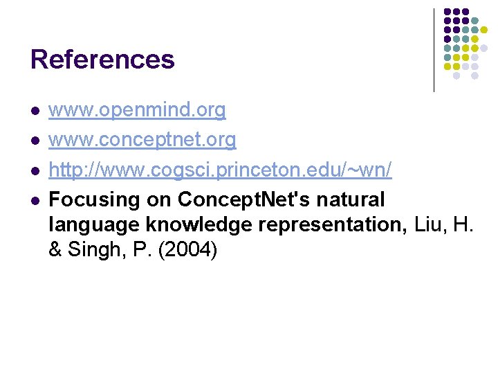 References l l www. openmind. org www. conceptnet. org http: //www. cogsci. princeton. edu/~wn/