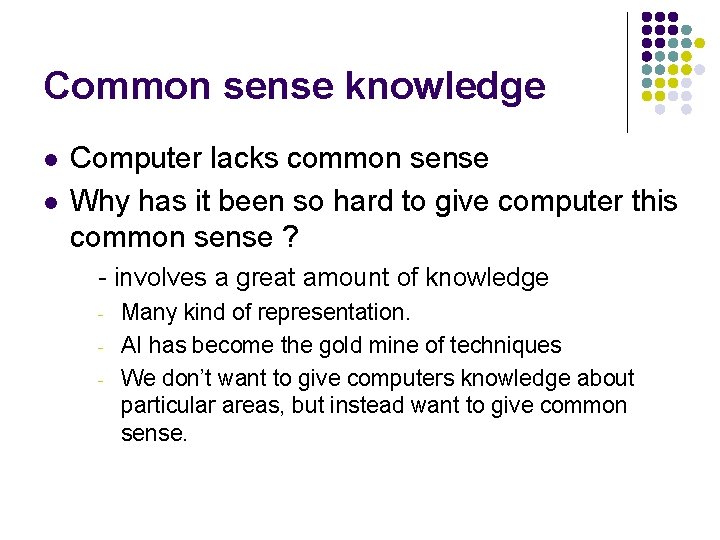 Common sense knowledge l l Computer lacks common sense Why has it been so