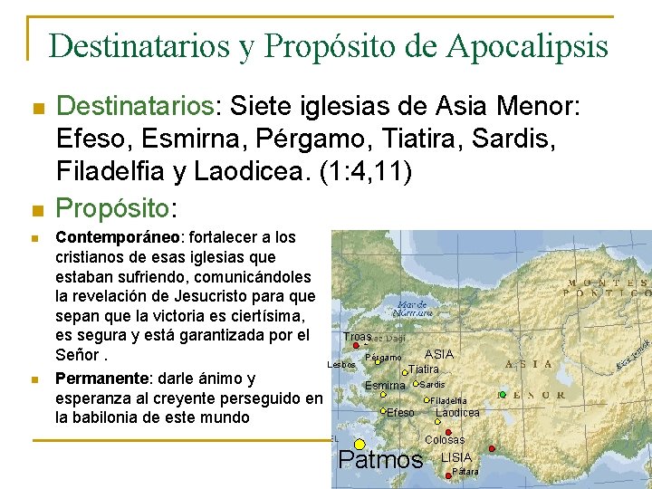 Destinatarios y Propósito de Apocalipsis n n Destinatarios: Siete iglesias de Asia Menor: Efeso,