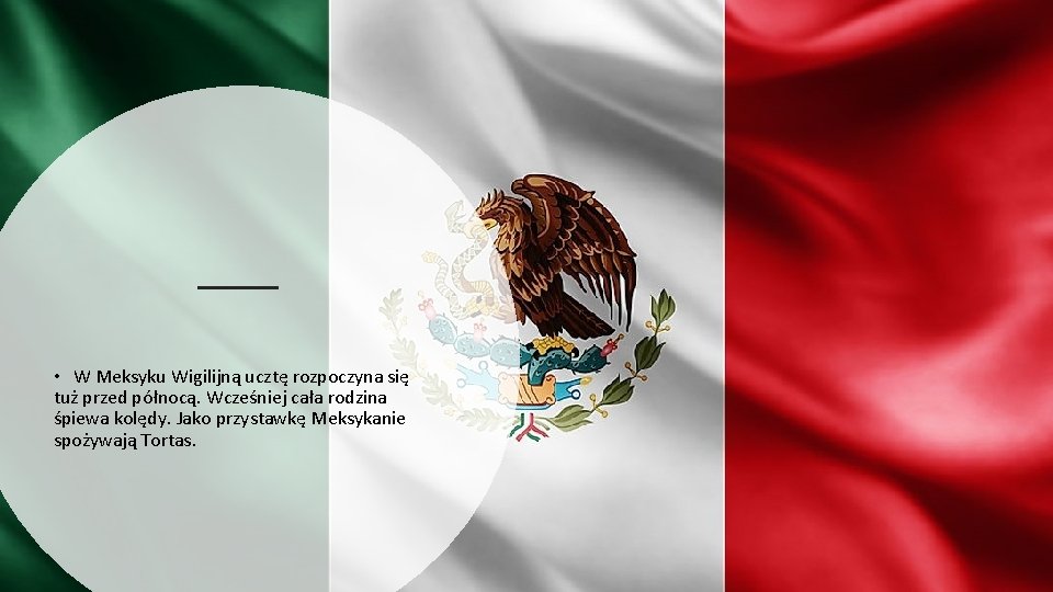  • W Meksyku Wigilijną ucztę rozpoczyna się tuż przed północą. Wcześniej cała rodzina
