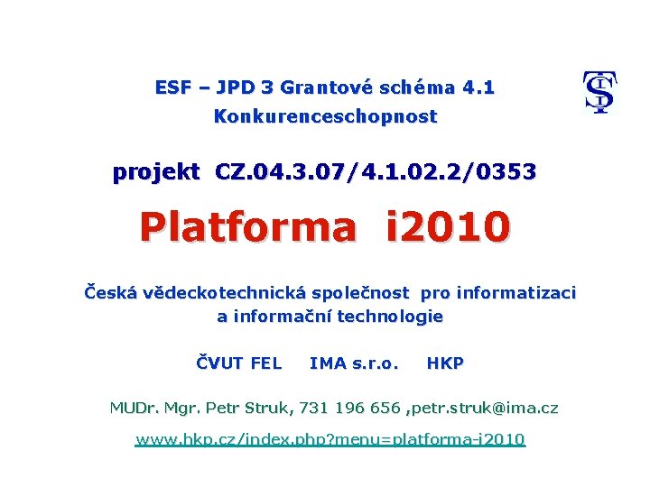 ESF – JPD 3 Grantové schéma 4. 1 Konkurenceschopnost projekt CZ. 04. 3. 07/4.