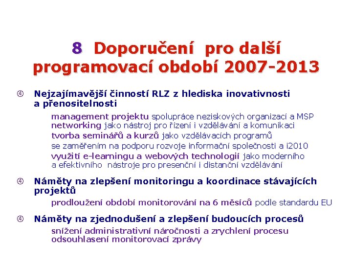 8 Doporučení pro další programovací období 2007 -2013 Nejzajímavější činností RLZ z hlediska inovativnosti