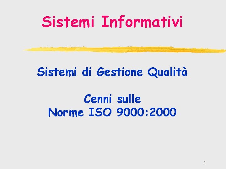 Sistemi Informativi Sistemi di Gestione Qualità Cenni sulle Norme ISO 9000: 2000 1 