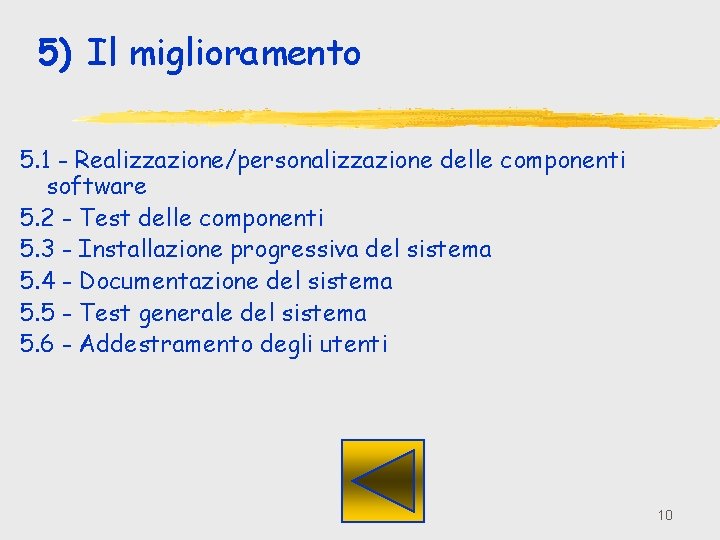 5) Il miglioramento 5. 1 - Realizzazione/personalizzazione delle componenti software 5. 2 - Test