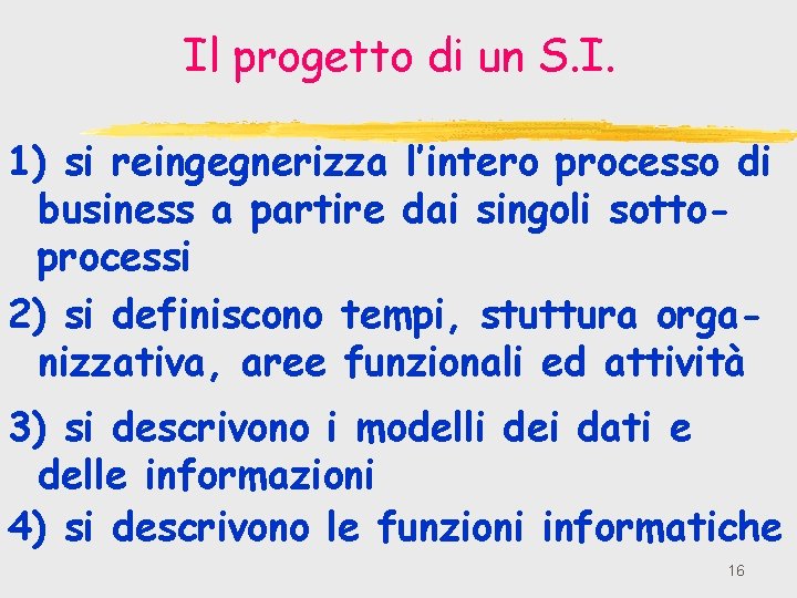 Il progetto di un S. I. 1) si reingegnerizza l’intero processo di business a