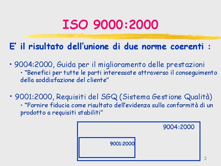 ISO 9000: 2000 E’ il risultato dell’unione di due norme coerenti : • 9004: