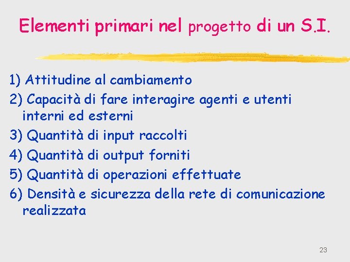 Elementi primari nel progetto di un S. I. 1) Attitudine al cambiamento 2) Capacità