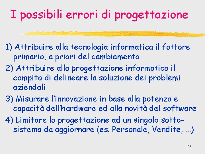 I possibili errori di progettazione 1) Attribuire alla tecnologia informatica il fattore primario, a