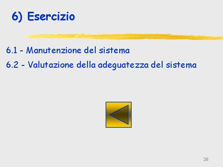 6) Esercizio 6. 1 - Manutenzione del sistema 6. 2 - Valutazione della adeguatezza