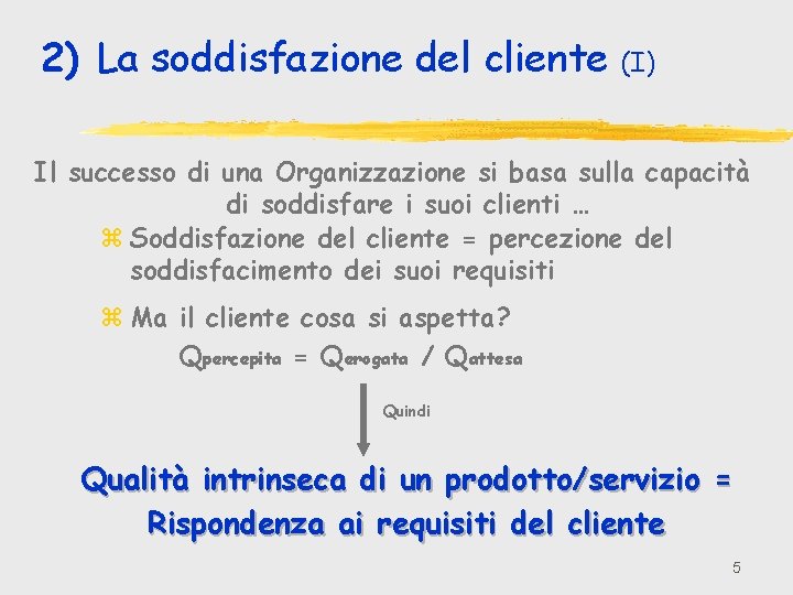 2) La soddisfazione del cliente (I) Il successo di una Organizzazione si basa sulla