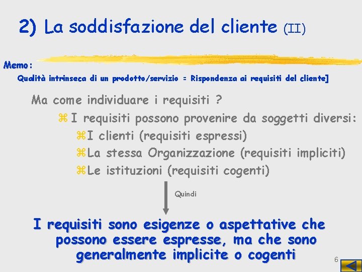 2) La soddisfazione del cliente (II) Memo: Qualità intrinseca di un prodotto/servizio = Rispondenza