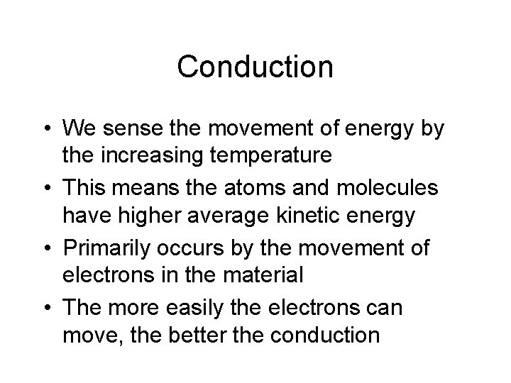 Conduction • We sense the movement of energy by the increasing temperature • This