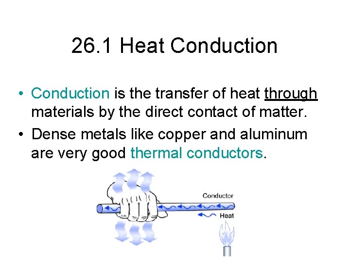 26. 1 Heat Conduction • Conduction is the transfer of heat through materials by