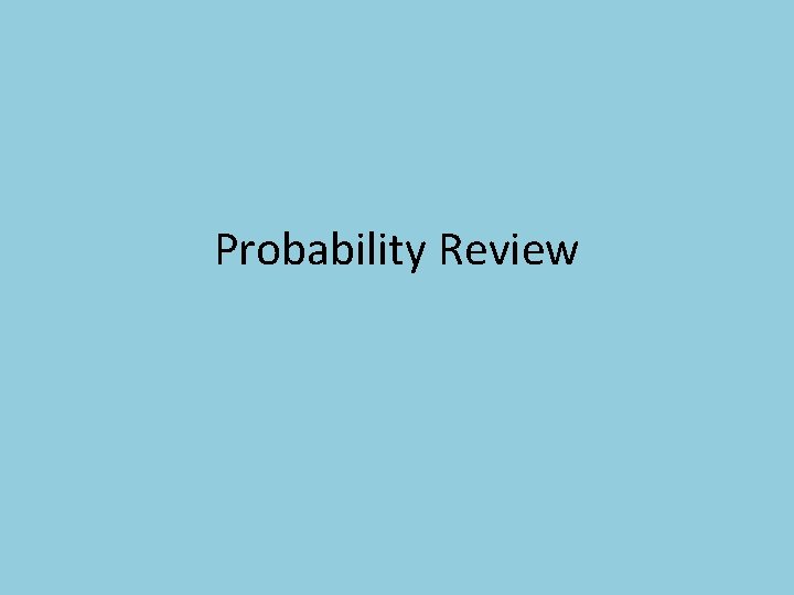 Probability Review 