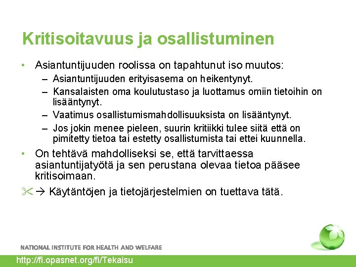 Kritisoitavuus ja osallistuminen • Asiantuntijuuden roolissa on tapahtunut iso muutos: – Asiantuntijuuden erityisasema on