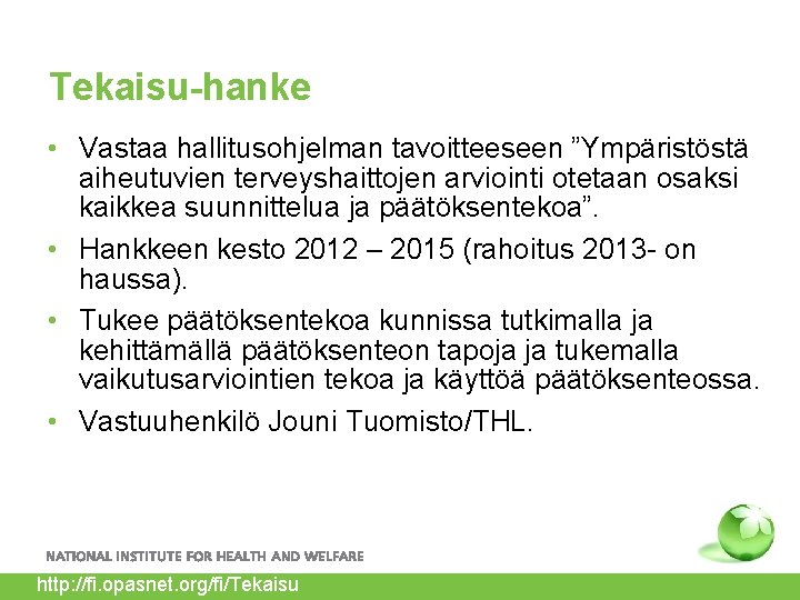 Tekaisu-hanke • Vastaa hallitusohjelman tavoitteeseen ”Ympäristöstä aiheutuvien terveyshaittojen arviointi otetaan osaksi kaikkea suunnittelua ja