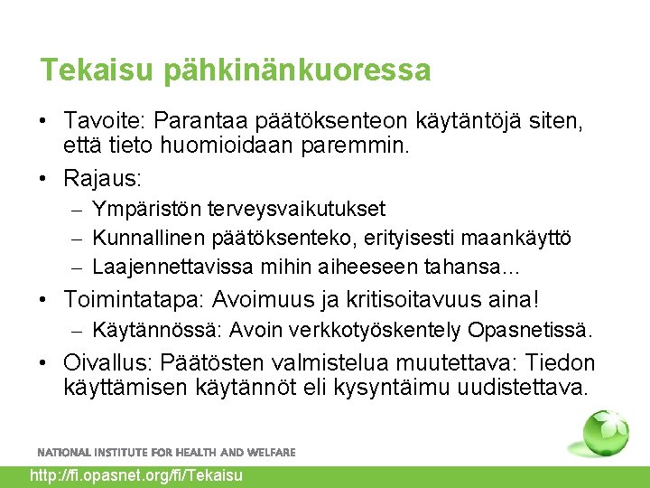 Tekaisu pähkinänkuoressa • Tavoite: Parantaa päätöksenteon käytäntöjä siten, että tieto huomioidaan paremmin. • Rajaus: