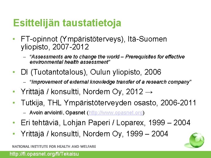 Esittelijän taustatietoja • FT-opinnot (Ympäristöterveys), Itä-Suomen yliopisto, 2007 -2012 – “Assessments are to change