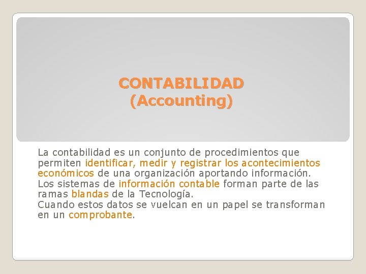 CONTABILIDAD (Accounting) La contabilidad es un conjunto de procedimientos que permiten identificar, medir y