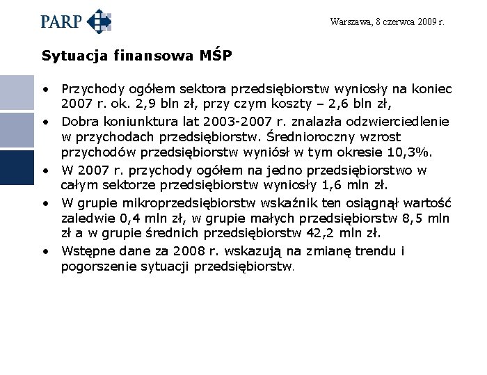 Warszawa, 8 czerwca 2009 r. Sytuacja finansowa MŚP • Przychody ogółem sektora przedsiębiorstw wyniosły