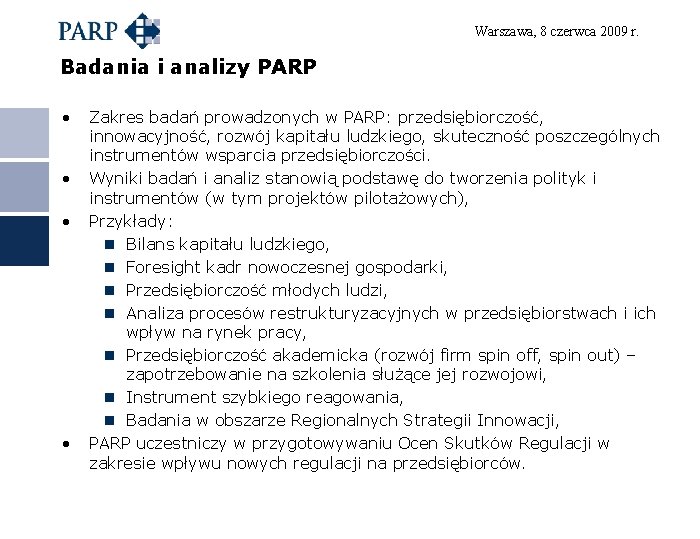 Warszawa, 8 czerwca 2009 r. Badania i analizy PARP • • Zakres badań prowadzonych