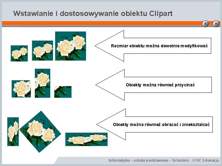 Wstawianie i dostosowywanie obiektu Clipart Rozmiar obiektu można dowolnie modyfikować Obiekty można również przycinać