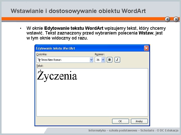 Wstawianie i dostosowywanie obiektu Word. Art • W oknie Edytowanie tekstu Word. Art wpisujemy