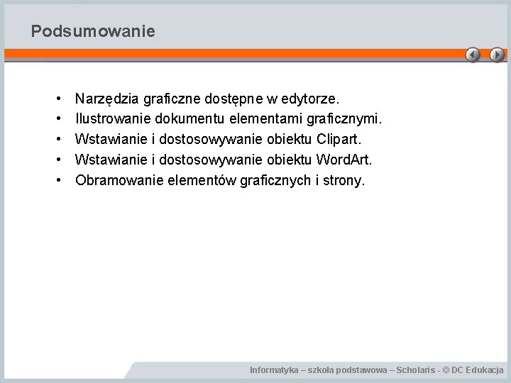 Podsumowanie • • • Narzędzia graficzne dostępne w edytorze. Ilustrowanie dokumentu elementami graficznymi. Wstawianie