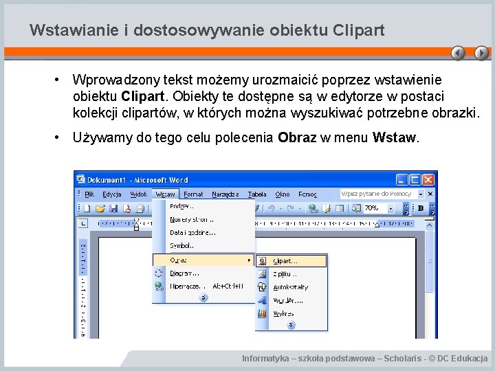 Wstawianie i dostosowywanie obiektu Clipart • Wprowadzony tekst możemy urozmaicić poprzez wstawienie obiektu Clipart.