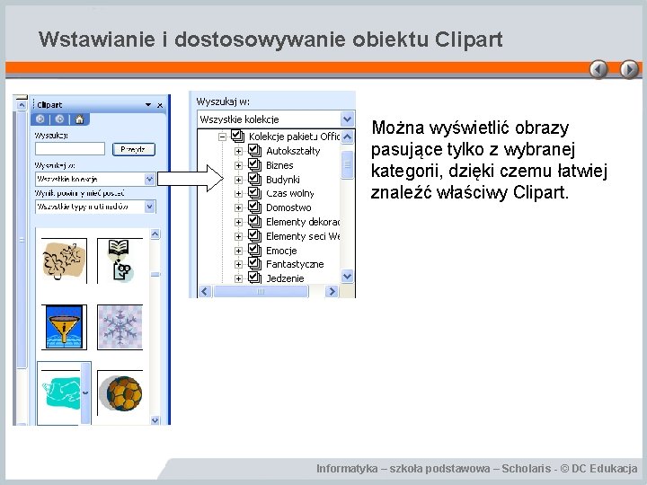 Wstawianie i dostosowywanie obiektu Clipart Można wyświetlić obrazy pasujące tylko z wybranej kategorii, dzięki