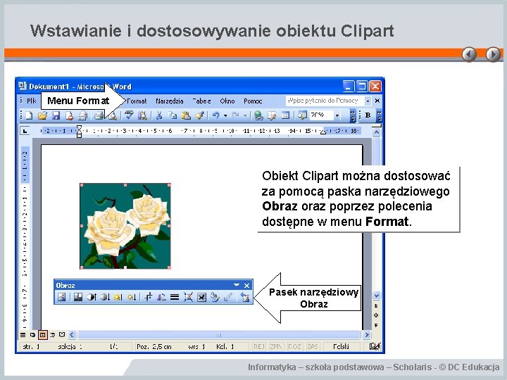 Wstawianie i dostosowywanie obiektu Clipart Menu Format Obiekt Clipart można dostosować za pomocą paska