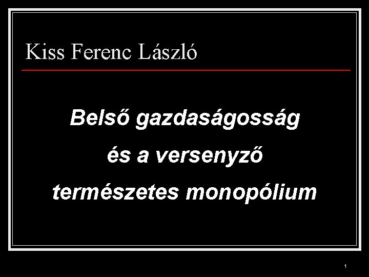 Kiss Ferenc László Belső gazdaságosság és a versenyző természetes monopólium 1 